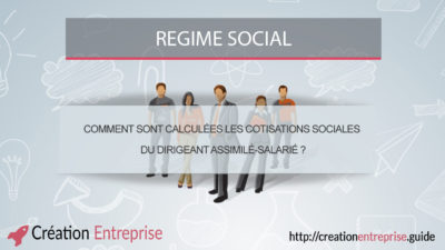 Comment sont calculées les cotisations sociales du dirigeant assimilé-salarié ?