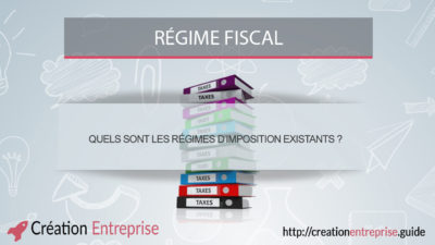 Quels sont les régimes d’imposition existants ?