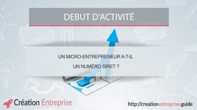 Un micro-entrepreneur a-t-il un numéro SIRET ?